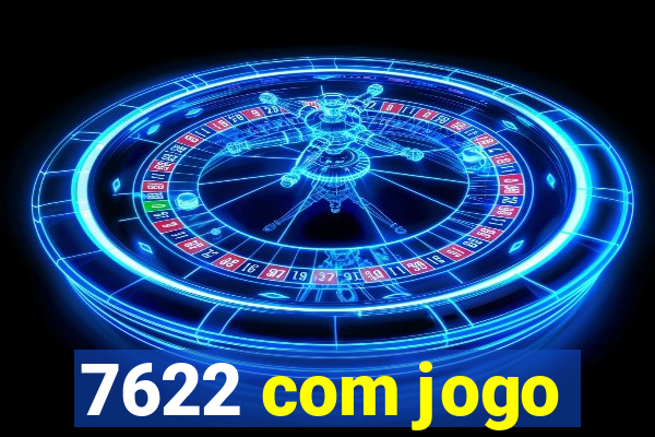 7622 com jogo